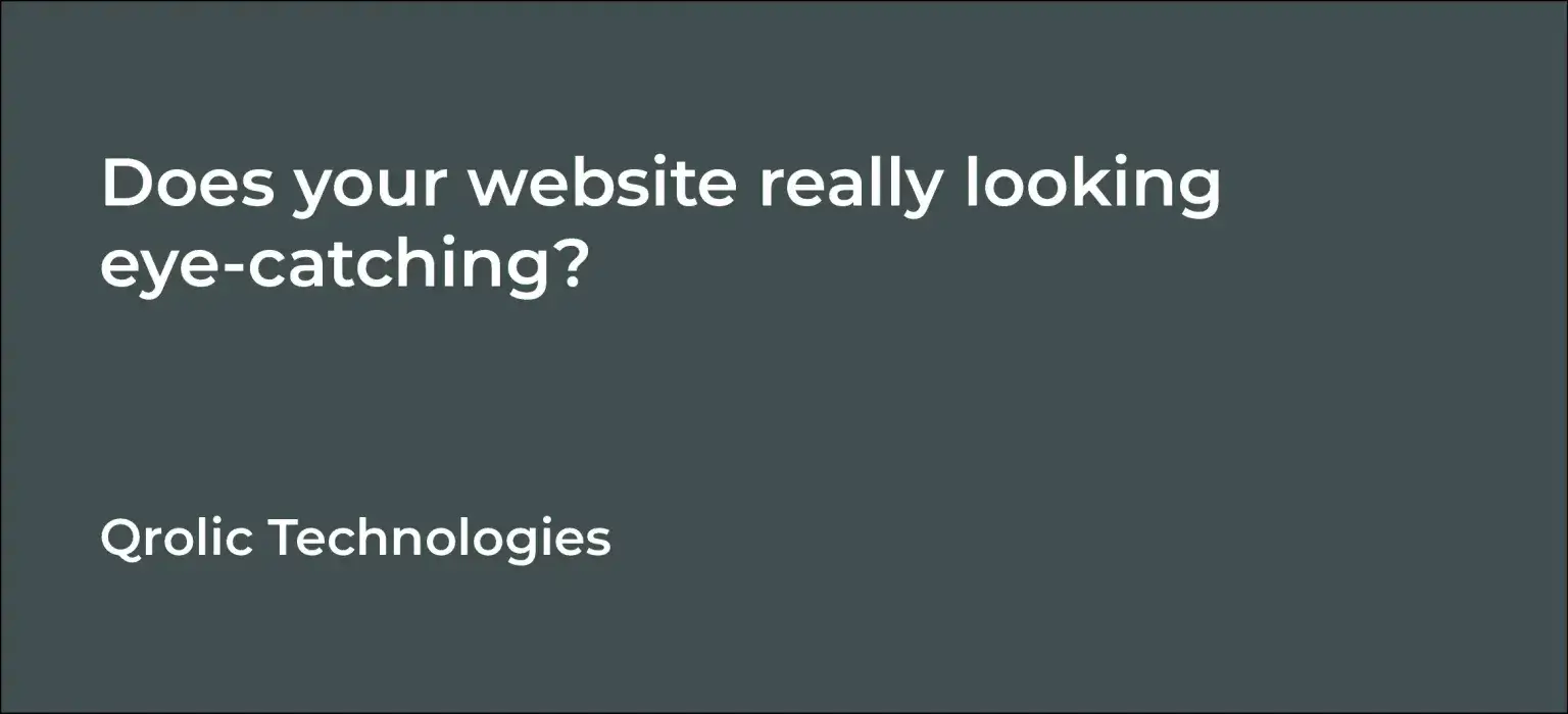 Does your website really looking eye-catching? Does your website really looking eye-catching?