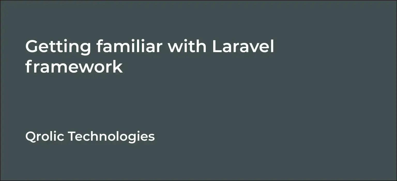 Getting familiar with Laravel framework Getting familiar with Laravel framework