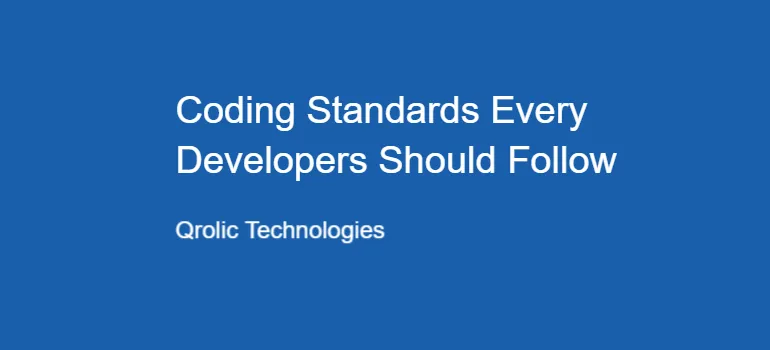 Coding Standards Every Developers Should Follow Coding Standards Every Developers Should Follow