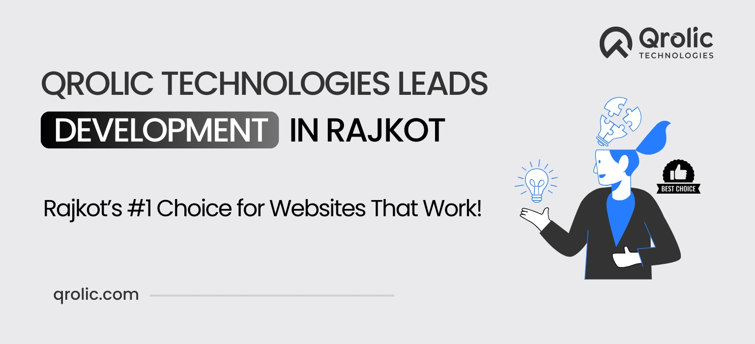 Why Qrolic Technologies is the Best Website Development Company in Rajkot why qrolic technologies leads website development in rajkot
