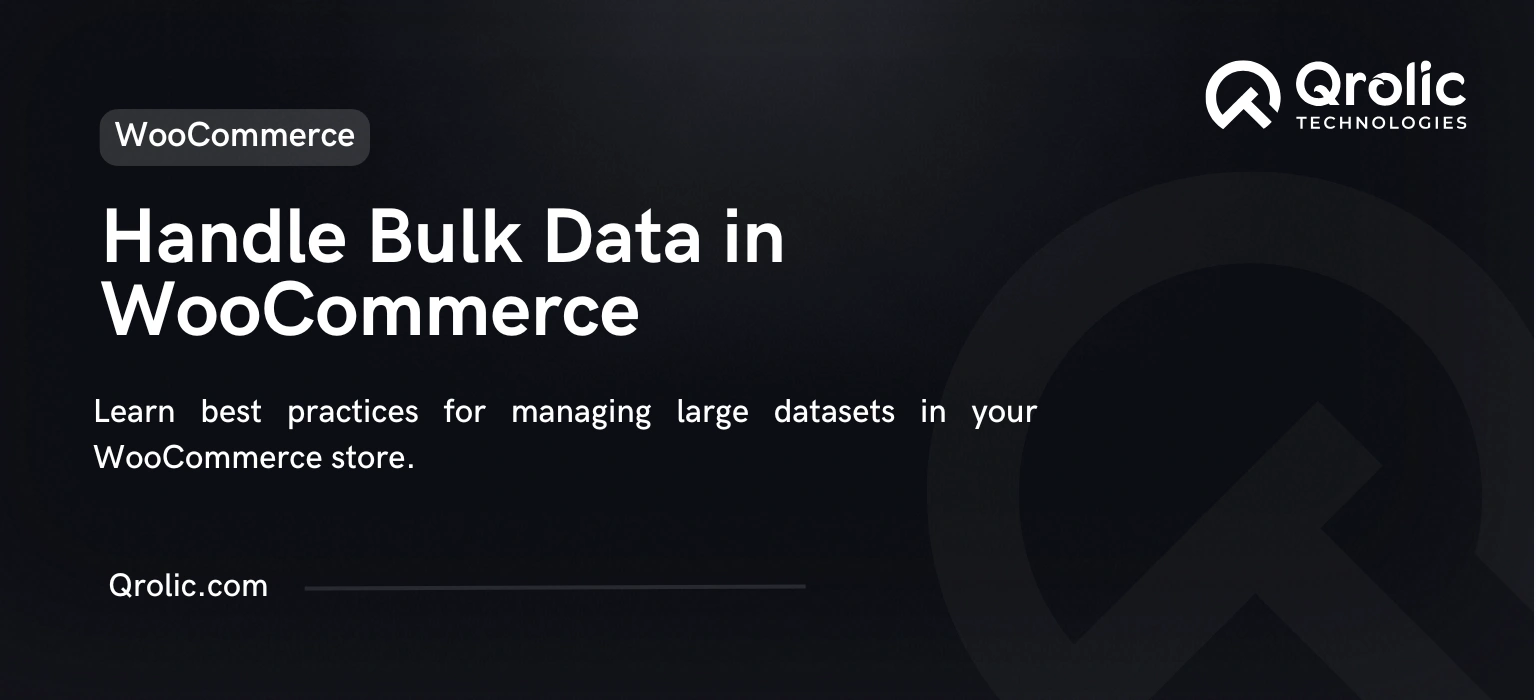Best Practices for Handling Bulk Data in WooCommerce Stores Best Practices for Handling Bulk Data in WooCommerce Stores