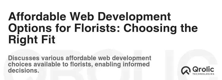Affordable Web Development Options for Florists: Choosing the Right Fit Affordable Web Development Options for Florists: Choosing the Right Fit