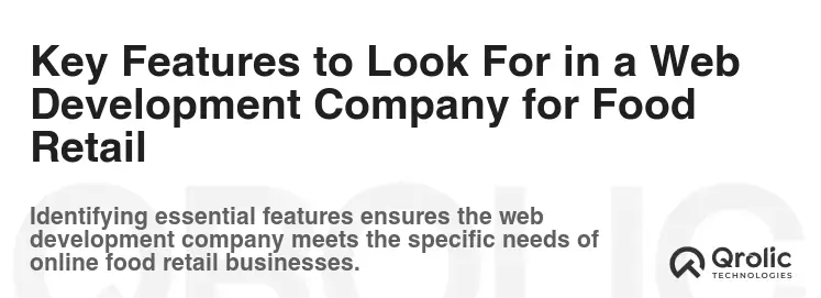 Key Features to Look For in a Web Development Company for Food Retail