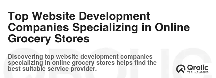 Top Website Development Companies Specializing in Online Grocery Stores