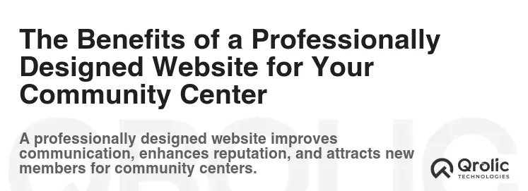 The Benefits of a Professionally Designed Website for Your Community Center