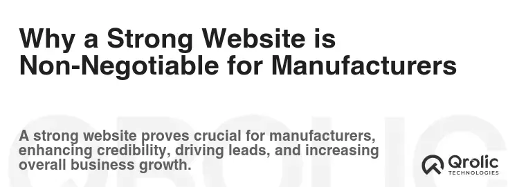 Why a Strong Website is Non-Negotiable for Manufacturers Why a Strong Website is Non-Negotiable for Manufacturers