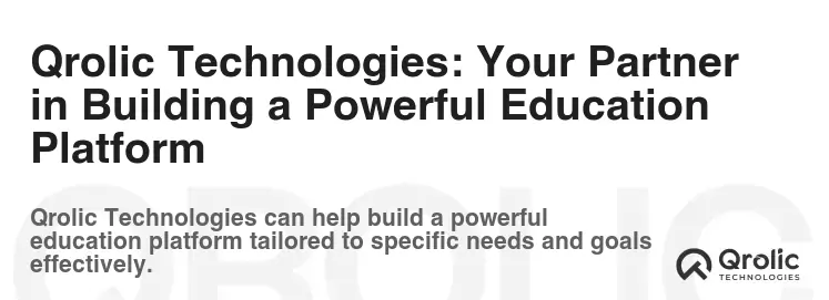 Qrolic Technologies: Your Partner in Building a Powerful Education Platform
