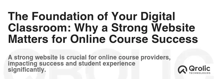 The Foundation of Your Digital Classroom: Why a Strong Website Matters for Online Course Success