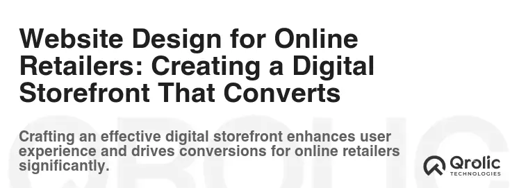 Website Design for Online Retailers: Creating a Digital Storefront That Converts