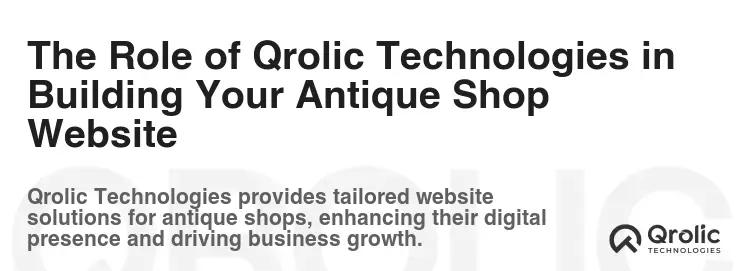 The Role of Qrolic Technologies in Building Your Antique Shop Website