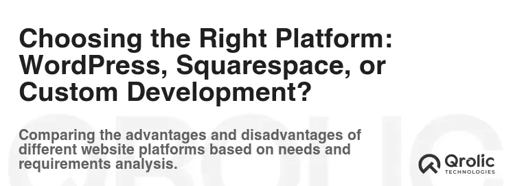 Choosing the Right Platform: WordPress, Squarespace, or Custom Development? Choosing the Right Platform: WordPress, Squarespace, or Custom Development?