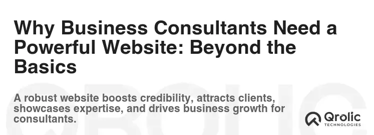Why Business Consultants Need a Powerful Website: Beyond the Basics