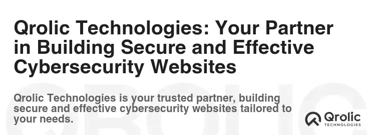 Qrolic Technologies: Your Partner in Building Secure and Effective Cybersecurity Websites Qrolic Technologies: Your Partner in Building Secure and Effective Cybersecurity Websites
