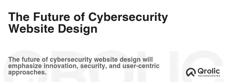 The Future of Cybersecurity Website Design The Future of Cybersecurity Website Design