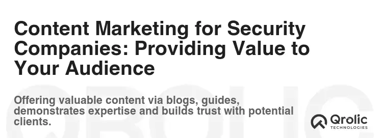 Content Marketing for Security Companies: Providing Value to Your Audience