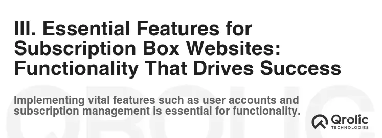 III. Essential Features for Subscription Box Websites: Functionality That Drives Success III. Essential Features for Subscription Box Websites: Functionality That Drives Success