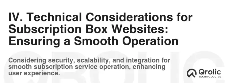 IV. Technical Considerations for Subscription Box Websites: Ensuring a Smooth Operation IV. Technical Considerations for Subscription Box Websites: Ensuring a Smooth Operation