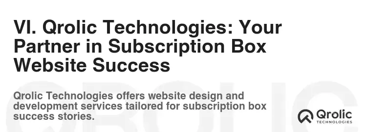 VI. Qrolic Technologies: Your Partner in Subscription Box Website Success VI. Qrolic Technologies: Your Partner in Subscription Box Website Success