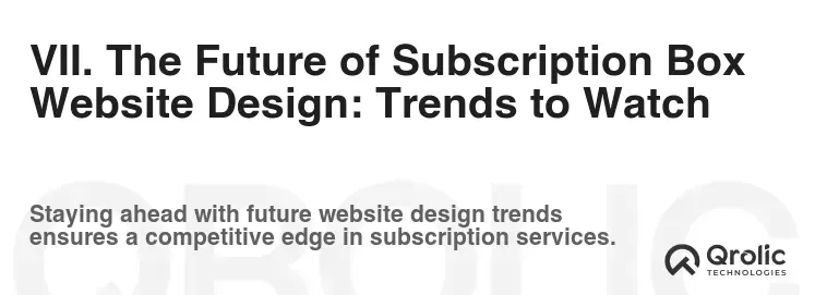 VII. The Future of Subscription Box Website Design: Trends to Watch VII. The Future of Subscription Box Website Design: Trends to Watch