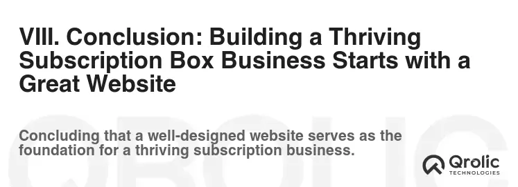 VIII. Conclusion: Building a Thriving Subscription Box Business Starts with a Great Website VIII. Conclusion: Building a Thriving Subscription Box Business Starts with a Great Website