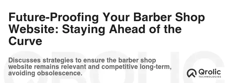 Future-Proofing Your Barber Shop Website: Staying Ahead of the Curve