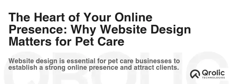 The Heart of Your Online Presence: Why Website Design Matters for Pet Care