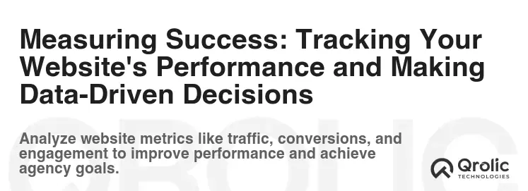 Measuring Success: Tracking Your Website's Performance and Making Data-Driven Decisions