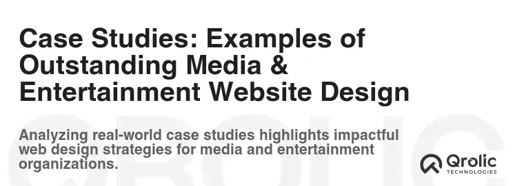Case Studies: Examples of Outstanding Media & Entertainment Website Design