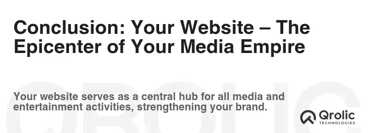 Conclusion: Your Website – The Epicenter of Your Media Empire