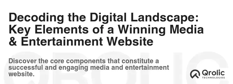 Decoding the Digital Landscape: Key Elements of a Winning Media & Entertainment Website