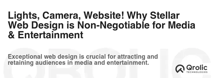 Lights, Camera, Website! Why Stellar Web Design is Non-Negotiable for Media & Entertainment