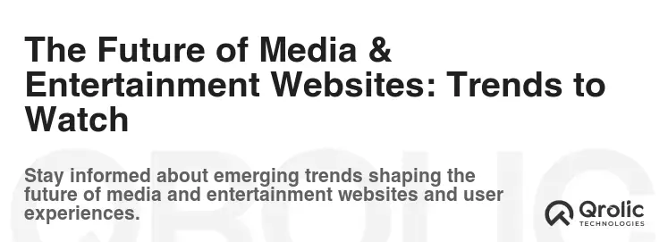 The Future of Media & Entertainment Websites: Trends to Watch