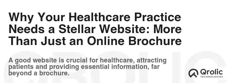 Why Your Healthcare Practice Needs a Stellar Website: More Than Just an Online Brochure