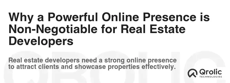 Why a Powerful Online Presence is Non-Negotiable for Real Estate Developers Why a Powerful Online Presence is Non-Negotiable for Real Estate Developers