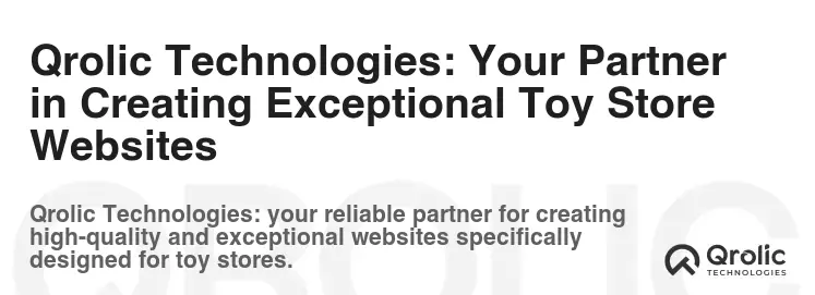 Qrolic Technologies: Your Partner in Creating Exceptional Toy Store Websites