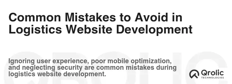 Common Mistakes to Avoid in Logistics Website Development Common Mistakes to Avoid in Logistics Website Development