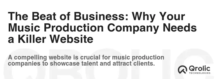 The Beat of Business: Why Your Music Production Company Needs a Killer Website