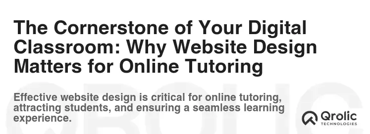 The Cornerstone of Your Digital Classroom: Why Website Design Matters for Online Tutoring