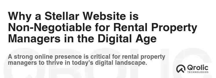 Why a Stellar Website is Non-Negotiable for Rental Property Managers in the Digital Age