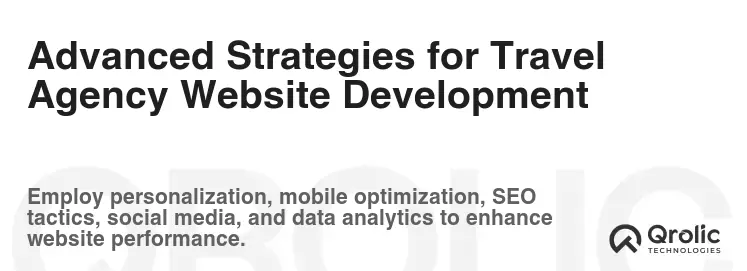 Advanced Strategies for Travel Agency Website Development Advanced Strategies for Travel Agency Website Development