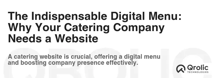 The Indispensable Digital Menu: Why Your Catering Company Needs a Website