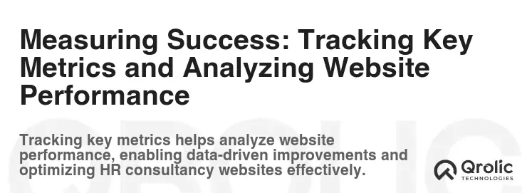 Measuring Success: Tracking Key Metrics and Analyzing Website Performance