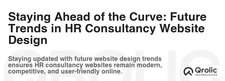 Staying Ahead of the Curve: Future Trends in HR Consultancy Website Design