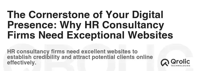 The Cornerstone of Your Digital Presence: Why HR Consultancy Firms Need Exceptional Websites