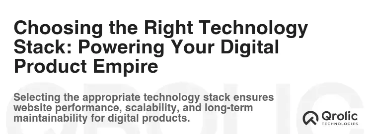 Choosing the Right Technology Stack: Powering Your Digital Product Empire Choosing the Right Technology Stack: Powering Your Digital Product Empire