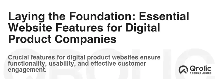 Laying the Foundation: Essential Website Features for Digital Product Companies Laying the Foundation: Essential Website Features for Digital Product Companies