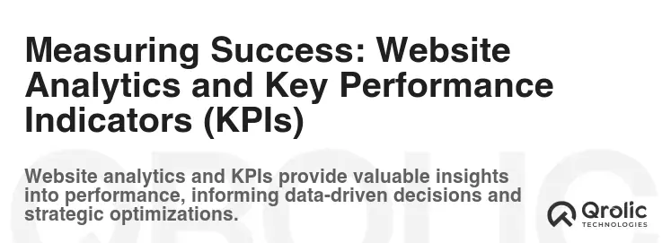 Measuring Success: Website Analytics and Key Performance Indicators (KPIs) Measuring Success: Website Analytics and Key Performance Indicators (KPIs)