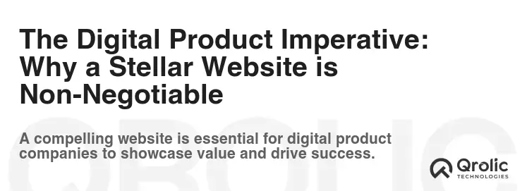 The Digital Product Imperative: Why a Stellar Website is Non-Negotiable The Digital Product Imperative: Why a Stellar Website is Non-Negotiable