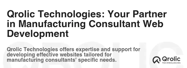 Qrolic Technologies: Your Partner in Manufacturing Consultant Web Development