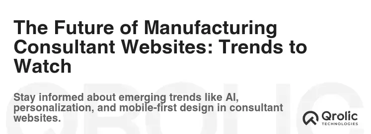 The Future of Manufacturing Consultant Websites: Trends to Watch